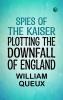 Spies of the Kaiser: Plotting the Downfall of England