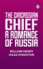 The Circassian Chief: A Romance of Russia