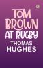 Tom Brown at Rugby