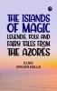 The Islands of Magic: Legends Folk and Fairy Tales from the Azores