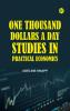 One thousand dollars a day. Studies in practical economics