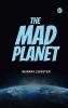 The Mad Planet
