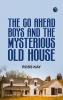 The Go Ahead Boys and the Mysterious Old House