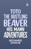 Toto the Bustling Beaver: His Many Adventures