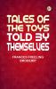Tales of the Toys Told by Themselves