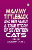 Mammy Tittleback and Her Family: A True Story of Seventeen Cats