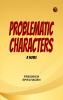 Problematic Characters: A Novel