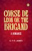 Corse de Leon or The Brigand: A Romance