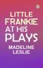 Little Frankie at His Plays