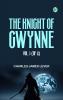 The Knight Of Gwynne Vol. 1 (of 2)