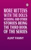 More Mittens: with The Doll's Wedding and Other Stories Being the third book of the series
