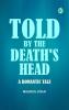 Told by the Death's Head A Romantic Tale