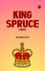 King Spruce A Novel