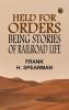 Held for Orders: Being Stories of Railroad Life