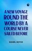 A New Voyage Round the World by a Course Never Sailed Before