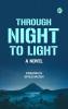 Through Night to Light: A Novel