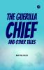 The Guerilla Chief and Other Tales