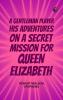 A Gentleman Player; His Adventures on a Secret Mission for Queen Elizabeth