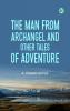 The Man from Archangel and Other Tales of Adventure