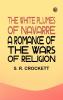 The White Plumes of Navarre: A Romance of the Wars of Religion