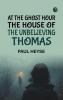 At the Ghost Hour  The House of the Unbelieving Thomas