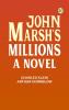 JOHN MARSH'S MILLIONS A NOVEL