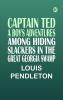 Captain Ted: A Boy's Adventures Among Hiding Slackers in the Great Georgia Swamp