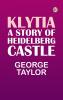 Klytia. A Story of Heidelberg Castle