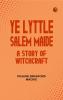 Ye Lyttle Salem Maide: A Story of Witchcraft