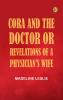 Cora and The Doctor; or Revelations of A Physician's Wife