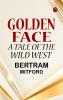 Golden Face: A Tale of the Wild West