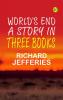 World's End: A Story in Three Books
