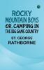 Rocky Mountain Boys; Or Camping in the Big Game Country