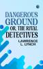 Dangerous Ground; or The Rival Detectives