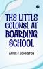 The Little Colonel at Boarding-School