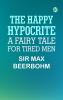 The Happy Hypocrite: A Fairy Tale for Tired Men