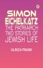 Simon Eichelkatz; The Patriarch. Two Stories of Jewish Life