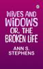 Wives and Widows; or The Broken Life