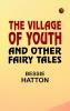 The Village of Youth and Other Fairy Tales