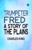 Trumpeter Fred: A Story of the Plains