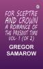 For Sceptre and Crown: A Romance of the Present Time. Vol. 1 (of 2)
