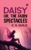 Daisy; or The Fairy Spectacles