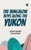 The Bungalow Boys Along the Yukon