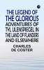The Legend of the Glorious Adventures of Tyl Ulenspiegel in the land of Flanders and elsewhere