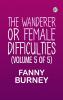 The Wanderer; or Female Difficulties (Volume 5 of 5)