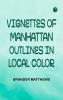 Vignettes of Manhattan; Outlines in Local Color