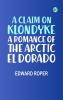 A Claim on Klondyke: A Romance of the Arctic El Dorado