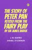 The Story of Peter Pan Retold from the fairy play by Sir James Barrie
