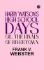 Harry Watson's High School Days; Or The Rivals of Rivertown