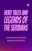 Hero Tales and Legends of the Serbians